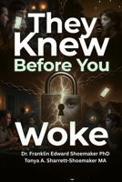 THEY KNEW BEFORE YOU WOKE: The Eye-Opening Truth About the Hidden Kid Culture That Knows the Home, the Neighborhood, the Neighbors, and the Community ... You Open Your Eyes. (Dr. RAD™ Expose' Series) B0H65NSWZ8 Book Cover