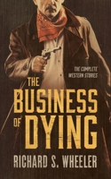 The Business of Dying: The Complete Western Stories 1683245210 Book Cover