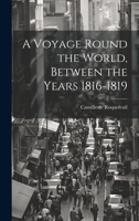 A Voyage Round the World [microform]: Between the Years 1816-1819 1014638348 Book Cover