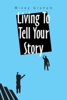 Living to Tell Your Story 1664141421 Book Cover