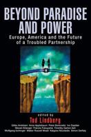 Beyond Paradise and Power : Europe, America, and the Future of a Troubled Partnership 0415950511 Book Cover