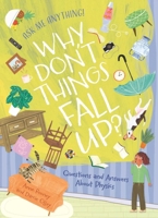 Ask Me Anything! Why Don't Things Fall Up?: Questions and Answers About Physics 1398866024 Book Cover