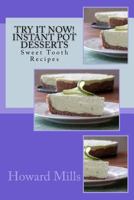 Try It Now! INSTANT POT Desserts: Sweet Tooth Recipes 1542489210 Book Cover