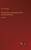 Die Geschichte Griechenlands unter der Herrschaft der Römer: Erster Teil 3368484443 Book Cover