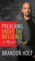 Preaching Under the Influence: A Minister's Struggle 1948400537 Book Cover