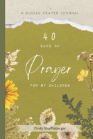 40 Days of Prayer for My Children 0985004916 Book Cover