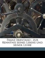 Franz Brentano: zur Kenntnis seines Lebens und seiner Lehre - Primary Source Edition 1295752050 Book Cover