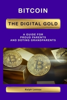 Bitcoin the Digital Gold: for Proud Parents and Doting Grandparents B0CH28JQPB Book Cover