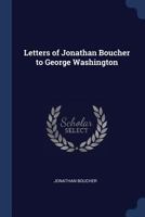 Letters of Jonathan Boucher to George Washington 3337016200 Book Cover