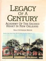 Legacy of a century: Academy of the Sacred Heart in New Orleans 0961862807 Book Cover