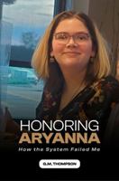 Honoring Aryanna: How the System Failed Me 1965936474 Book Cover