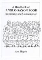 A Handbook of Anglo-Saxon Food: Processing and Consumption 0951620983 Book Cover