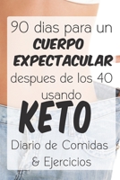 90 dias para un Cuerpo Expectacular despues de los 40 usando Keto: Dairio de Comidas & Ejercicios (Spanish Edition) B0851M9LHL Book Cover
