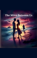 The Miles Between Us B0DT7L6M1J Book Cover