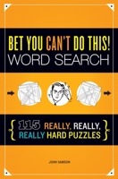 Bet You Can't Do This! Word Search: 115 Really, Really, Really Hard Puzzles 162354016X Book Cover