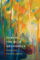 Toward the Wild Abundance 1611863228 Book Cover