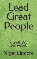 Lead Great People: A Leadership Coursebook B095GLPY4W Book Cover