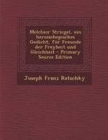 Melchior Striegel: Ein Heroischepisches Gedicht Für Freunde Der Freyheit Und Gleichheit... 1272885011 Book Cover