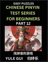 Chinese Pinyin Test Series for Beginners (Part 12) - Test Your Simplified Mandarin Chinese Character Reading Skills with Simple Puzzles B0CQ1YTL85 Book Cover