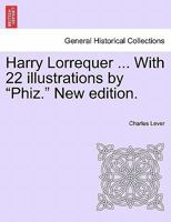 Harry Lorrequer ... With 22 illustrations by "Phiz." New edition. 1241232199 Book Cover