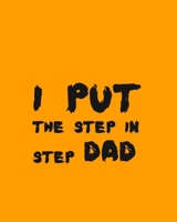 I PUT THE STEP IN STEP DAD: Carefully crafted journal and planner layouts that cover FATHER's everything from daily, weekly and monthly ... as a diary, writing thoughts and inspirations 1697766552 Book Cover