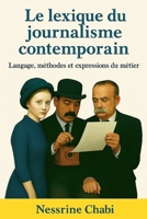 Le Lexique du Journalisme Contemporain: Langage, méthodes et expressions du métier (French Edition) B0FJ7R5WDZ Book Cover