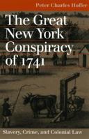 The Great New York Conspiracy of 1741: Slavery, Crime, and Colonial Law (Landmark Law Cases and American Society) 0700612459 Book Cover