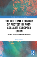 The Cultural Economy of Protest in Post-Socialist European Union: Village Fascists and Their Rivals 0367431513 Book Cover