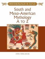 South and Meso-American Mythology A to Z (Mythology A to Z Series) 0816048894 Book Cover