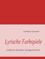 Lyrische Farbspiele: Gedichte-Mundart-Kurzgeschichten 3839113571 Book Cover