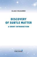 Discovery of Subtle Matter: A short Introduction 3946533019 Book Cover