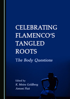 Celebrating Flamenco's Tangled Roots: The Body Questions 1527576922 Book Cover