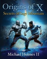 Origins of X: Secrets of Sage Mountain B0DVPWNLXQ Book Cover