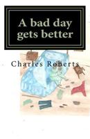 A Bad Day Gets Better 1530641624 Book Cover