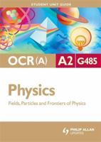 Physics Fields, Particles and Frontiers of Physics: Ocr(a) A2 Unit G485 0340958103 Book Cover