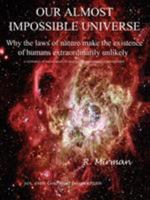 Our Almost Impossible Universe: Why the Laws of Nature Make the Existence of Humans Extraordinarily Unlikely 0595378412 Book Cover