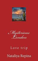 Mysterious London: Love, Travel, Adventure, Miracles, of the Mystic 172502280X Book Cover