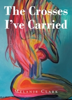 The Crosses I've Carried B0F2B64L1D Book Cover