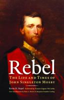 Rebel: The Life and Times of John Singleton Mosby 0803216092 Book Cover