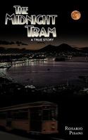 The Midnight Tram: A True Story 1449063292 Book Cover
