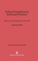 Policy Formation in Railroad Finance 0674423208 Book Cover