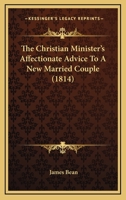 The Christian Minister's Affectionate Advice to a New Married Couple... 1165759454 Book Cover