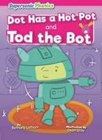 Dot Has a Hot Pot & Tod the Bot B0GMV2CN9F Book Cover