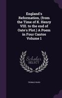 England's reformation, (from the time of K. Henry VIII. to the end of Oate's plot.) A poem in four cantos Volume 1 1346661707 Book Cover