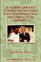 JUAN JOSÉ ARREOLA ZÚÑIGA: TRAYECTORIA ESTÉTICO-SEMÁNTICO-DISCURSIVA DE SU NARRATIVA 1365402207 Book Cover