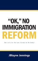 ''Ok, No Immigration Reform: But Let's Use The Laws Already On The Books B0BL2148RR Book Cover
