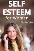 Self Esteem for Women: How to Boost Your Self Esteem and Have More Confidence 1522992391 Book Cover