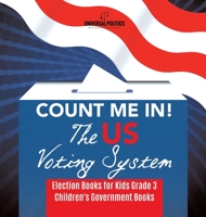 Count Me In! The US Voting System - Election Books for Kids Grade 3 - Children's Government Books 1541953231 Book Cover