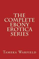 The Complete Ebony Erotica Series 1537339559 Book Cover