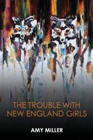 The Trouble with New England Girls 099647546X Book Cover